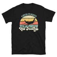 Catch Flights Not Feelings 15 Short-Sleeve Unisex T-Shirt