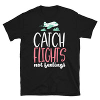 Catch Flights Not Feelings 19 Short-Sleeve Unisex T-Shirt