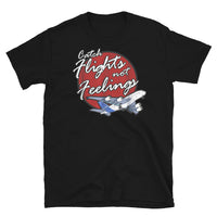 Catch Flights Not Feelings 21 Short-Sleeve Unisex T-Shirt