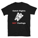 Catch Flights Not Feelings 30 Short-Sleeve Unisex T-Shirt