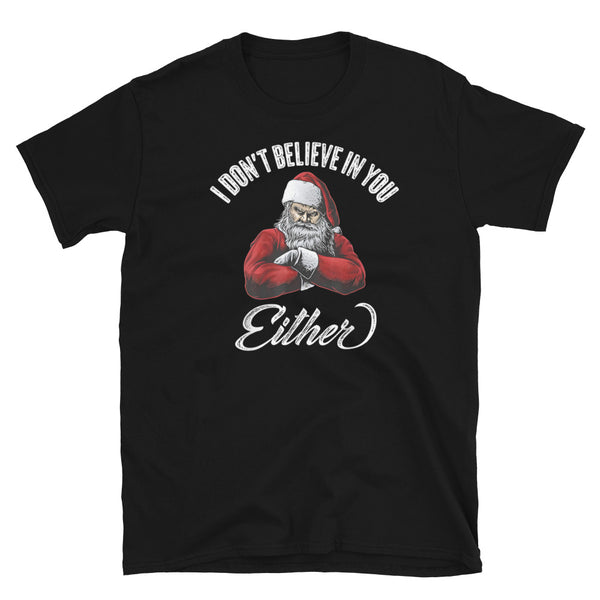 I Don't Believe in You Either (Santa) Short-Sleeve Unisex T-Shirt