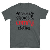 Crime Shows and Comfy Clothes Short-Sleeve Unisex T-Shirt