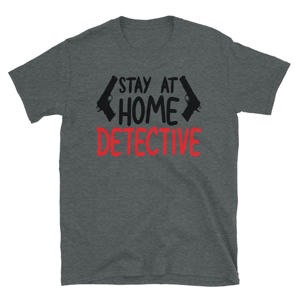 Stay at Home Detective Short-Sleeve Unisex T-Shirt