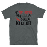 You Inspire My Inner Serial Killer Short-Sleeve Unisex T-Shirt