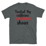 Fueled by Caffeine and Crime Shows (Option 2) Short-Sleeve Unisex T-Shirt