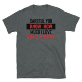 Careful, You Know How Much I Love True Crime Short-Sleeve Unisex T-Shirt