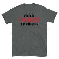 shhh I'm Busy (TV Crimes) Short-Sleeve Unisex T-Shirt