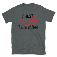 I Just Wanna Craft and Watch True Crime Short-Sleeve Unisex T-Shirt