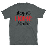 Stay at Home Detective Short-Sleeve Unisex T-Shirt