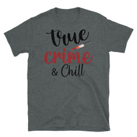 True Crime & Chill Short-Sleeve Unisex T-Shirt