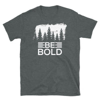 Be Bold Short-Sleeve Unisex T-Shirt