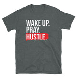 Wake Up. Pray. Hustle. Short-Sleeve Unisex T-Shirt