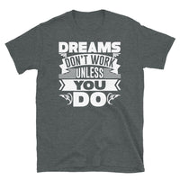 Dreams Don't Work Unless You Do Short-Sleeve Unisex T-Shirt