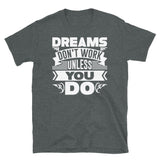 Dreams Don't Work Unless You Do Short-Sleeve Unisex T-Shirt