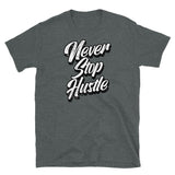 Never Stop Hustle Short-Sleeve Unisex T-Shirt