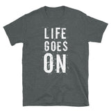 Life Goes On Short-Sleeve Unisex T-Shirt