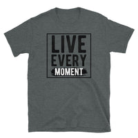 Live Every Moment Short-Sleeve Unisex T-Shirt