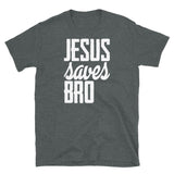 Jesus Saves Bro Short-Sleeve Unisex T-Shirt