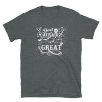 Don't Be Afraid to Be Great Short-Sleeve Unisex T-Shirt