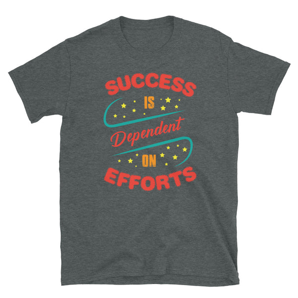 Success is Dependent on Efforts Short-Sleeve Unisex T-Shirt