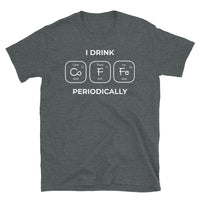 I Drink Coffee Periodically Short-Sleeve Unisex T-Shirt