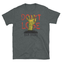 Don't Lose Your Brains Short-Sleeve Unisex T-Shirt