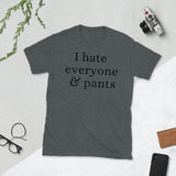 I Hate Everyone & Pants Short-Sleeve Unisex T-Shirt