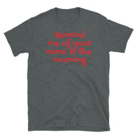 Remind Me of Your Name in the Morning Short-Sleeve Unisex T-Shirt