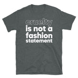 Cruelty is Not a Fashion Statement Short-Sleeve Unisex T-Shirt