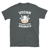 Vegan Because I Love Animals Short-Sleeve Unisex T-Shirt