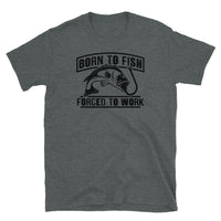 Born to Fish Forced to Work Short-Sleeve Unisex T-Shirt