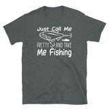 Just Call Me Pretty and Take Me Fishing Short-Sleeve Unisex T-Shirt