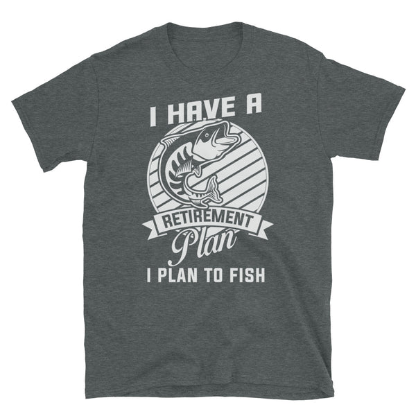 Retirement Plan to Fish Short-Sleeve Unisex T-Shirt