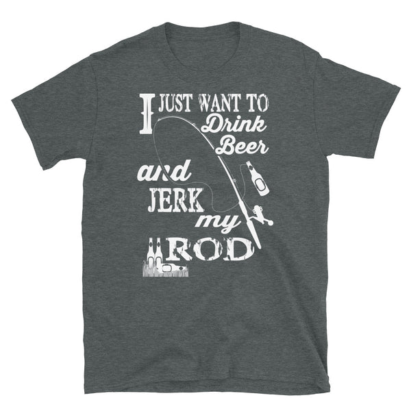 Drink Beer Jerk Rod Short-Sleeve Unisex T-Shirt