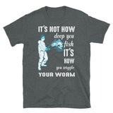 It's How You Wiggle Your Worm Short-Sleeve Unisex T-Shirt