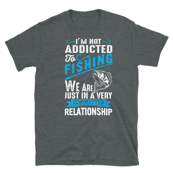 I'm Not Addicted to Fishing Short-Sleeve Unisex T-Shirt