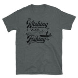 Wishing I Was Fishing Short-Sleeve Unisex T-Shirt