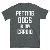 Petting Dogs is My Cardio Short-Sleeve Unisex T-Shirt