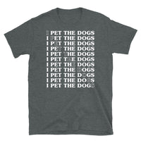 I Pet the Dogs Short-Sleeve Unisex T-Shirt