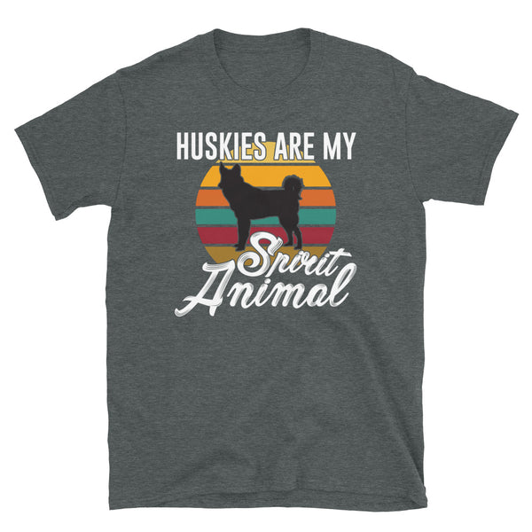 Huskies are my Spirit Animal Short-Sleeve Unisex T-Shirt