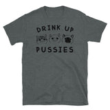 Drink Up Pussies Short-Sleeve Unisex T-Shirt