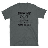 Show Me Your Kitties Short-Sleeve Unisex T-Shirt