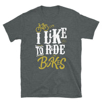 I Like to Ride Bikes Short-Sleeve Unisex T-Shirt