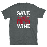 Save Water Drink Wine Short-Sleeve Unisex T-Shirt