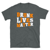 Drunk Lives Matter Short-Sleeve Unisex T-Shirt