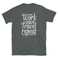 Work Save Travel Repeat Short-Sleeve Unisex T-Shirt