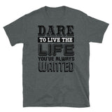 Dare to Live Short-Sleeve Unisex T-Shirt