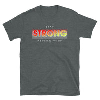 Stay Strong Never Give Up Short-Sleeve Unisex T-Shirt