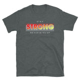 Stay Strong Never Give Up Short-Sleeve Unisex T-Shirt