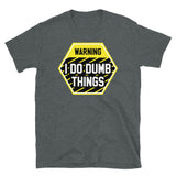 I Do Dumb Things Short-Sleeve Unisex T-Shirt